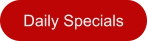 Daily Specials